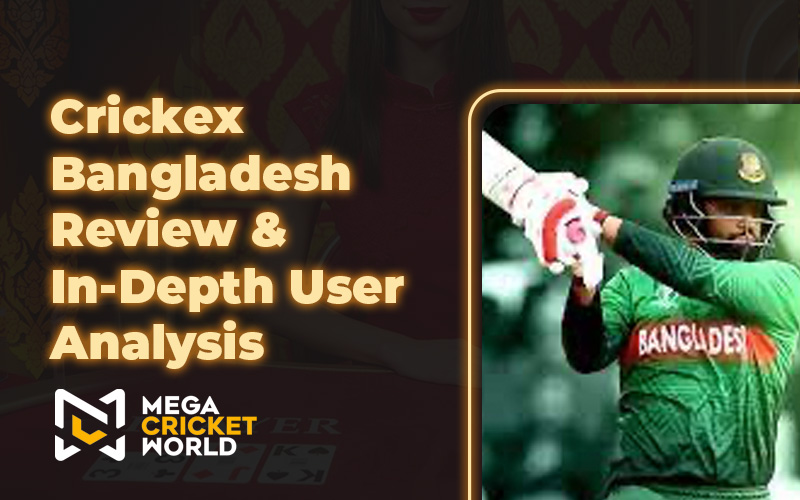 Crickex Bangladesh Review & In-Depth User Analysis