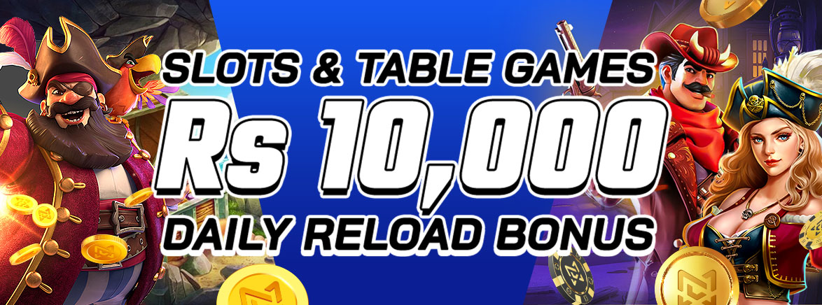 Slots & Table Games FREE Rs 10,000 Daily Reload Bonus